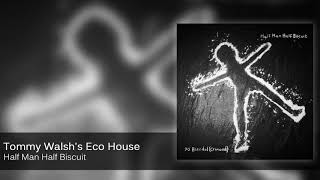 Half Man Half Biscuit - Tommy Walsh's Eco House [Official Audio]