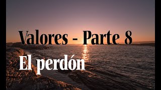 Valores (Parte 8) - El perdón