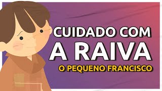 O Pequeno Francisco - Cuidado com a raiva | Arte Piedosa