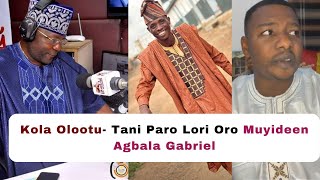 Tani n paro Lori Oro Muyideen Agbala Gabriel, Otunba Kola Olootu tu perepere oro