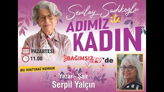 #Canlı │SEVİLAY SADIKOĞLU İLE ADIMIZ KADIN'IN KONUĞU: YAZAR / ŞAİR - SERPİL YALÇIN