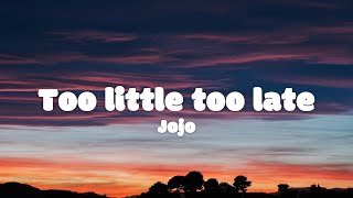 Jojo - Too little too late (Lyrics)