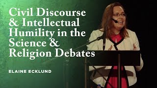 Civil Discourse & Intellectual Humility in the Science and Religion Debates - Elaine Ecklund