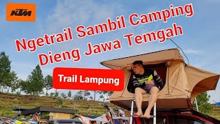 Ngetrail Sambil Camping | Trail lampung Go Dieng Jawa Tengah @KTM.LAMPUNG