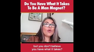 Do you have what it takes to be a man magnet