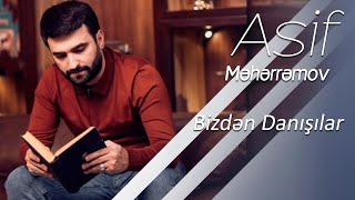 Asif Meherremov - Bizden Danisirlar