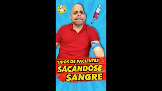 TIPOS DE PACIENTES SACANDOSE SANGRE (Humor)