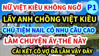 NỮ VIỆT KIỀU MỸ, LẤY ANH CHỒNG CHỦ TIỆM NAIL, CÓ NHU CẦU CAO LÀM CHUYỆN ẤY THẾ NÀY ĐÂY | P1