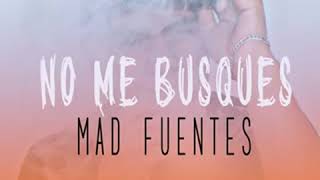 Mad Fuentes - No me busques (Audio Oficial)