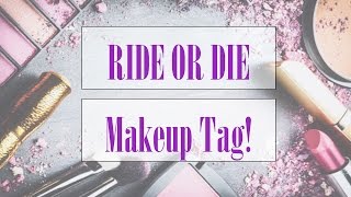 RIDE OR DIE MAKEUP TAG!