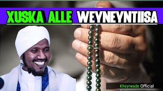 Xuska Alle Iyo Weyneyntiisa |Sheikh Abdirashiid Ali Suufi