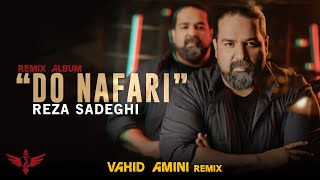 Reza Sadeghi - Do Nafari Remix By (Vahid Amini ) | OFFICIAL REMIX رضاصادقی - دو نفری | ریمیکس