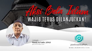 AKSI BELA ISLAM WAJIB TERUS DILANJUTKAN | PODCAST KAFFAH