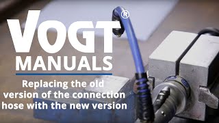 VOGT Manuals - Replacing the old version of the connectionhose with the new version