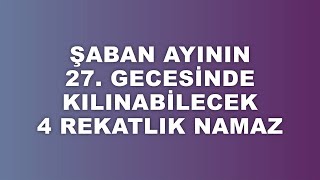 Şaban Ayının 27. Gecesinde Kılınabilecek 4 Rekatlık Namaz (18 mart 2023 gecesi)