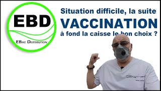 Situation difficile, la suite. Vaccination à fond la caisse le bon choix ?