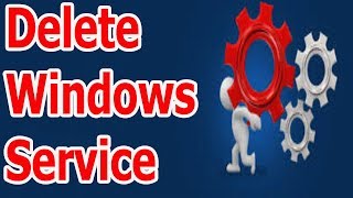 How To Delete a Windows Service In Windows 10