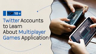 10+ Best Twitter Accounts to Learn About Multiplayer Games Application