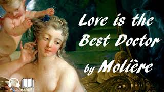 LOVE IS THE BEST DOCTOR by Molière - FULL AudioBook