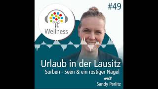 Urlaub in der Lausitz - Sorben, Seen & ein rostiger Nagel - Wellness-Podcast: Be well and enjoy!