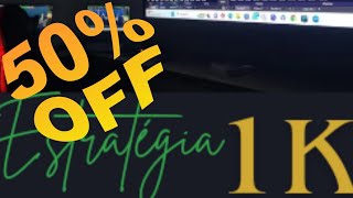 ESTRATÉGIA 1K COM 50% OFF ATÉ DOMINGO -