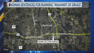 Longview woman known for 'Walmart of Drugs' sentenced