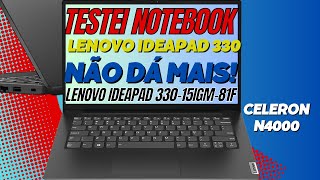 Testei o Notebook Lenovo Ideapad 330 15IGM-81FN Celeron N4000 | Não dá Mais Para Usar?