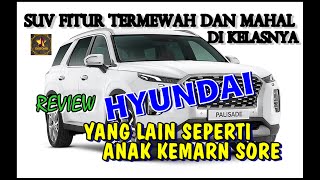 Review HYUNDAI PALISADE - SUV Fitur Termewah dan Mahal di Kelasnya