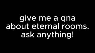 qna about eternal rooms