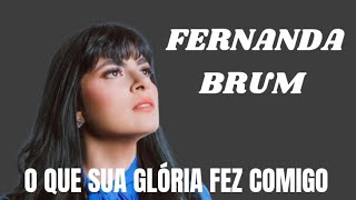 Fernanda Brum - O Que Sua Glória Fez Comigo | Adoração