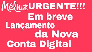 Méliuz em breve lançará sua nova conta digital!!!