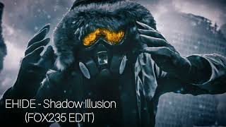 EH!DE - Shadow illusion (FOX235 EDIT)