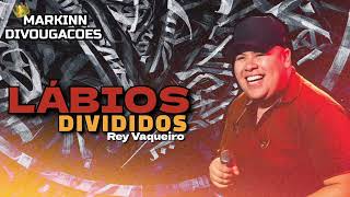 LÁBIOS DIVIDIDOS • REY VAQUEIRO (( MÚSICA NOVA ))