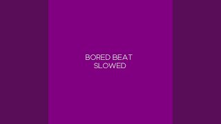 Bored Beat Slowed