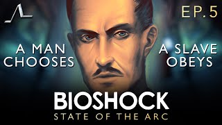 Bioshock Analysis (Ep.5): A Man Chooses, A Slave Obeys | State Of The Arc Podcast