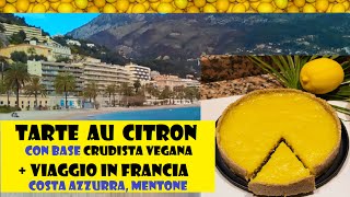 ♥Tarte au citron -torta al limone vegana (base crudista)+Mentone, Costa Azzurra, pranzo Loving Hut ♥