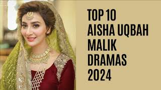 Top 10 Aisha Uqbah Malik Dramas 2024