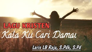 Lagu Rohani Kristen KALA KU CARI DAMAI | Cover oleh Laris LB Raja