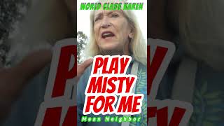 KAREN PLAY MISTY FOR ME! World Class MEAN NEIGHBOR #shorts #karen #birthday #fire #creepy