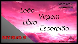 ⭐COM MINUTAGEM⭐ LEÃO ♌ VIRGEM ♍ LIBRA ♎ ESCORPIÃO ♏ 🤗DECISIVO!!!🤗