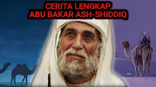 CERITA LENGKAP "ABU BAKAR ASH SHIDDIQ"