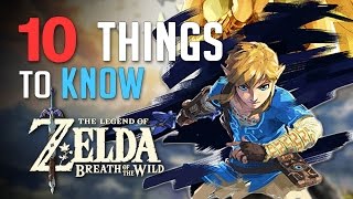 10 Things You Need to Know About The Legend of Zelda Breath of the Wild | Storyline/Gameplay