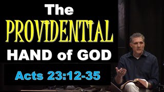 Acts Lesson 81:  Acts 23:12-35 The Providential Hand of God