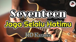 Seventeen - Jaga Slalu Hatimu (karaoke pop Indonesia)