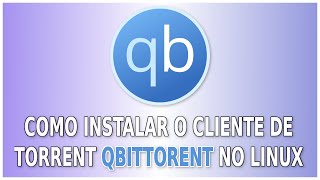 Como Instalar o Qbittorrent no Linux