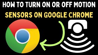 How to Turn On or Off Motion Sensors on Google Chrome in Windows 11