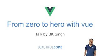 From zero to hero with Vue by Bk Singh (part 1)