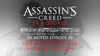 Orchestrated Assassin's Creed Syndicate Murder Ballads! - As Noted