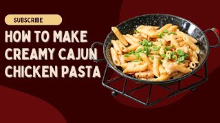 "Easy and Delicious Creamy Cajun Chicken Pasta Recipe | How to Make Cajun Pasta"