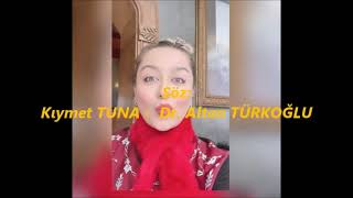 KIYMETLİM - Söz: Dr. Kıymet TUNA - Dr. Altan TÜRKOĞLU